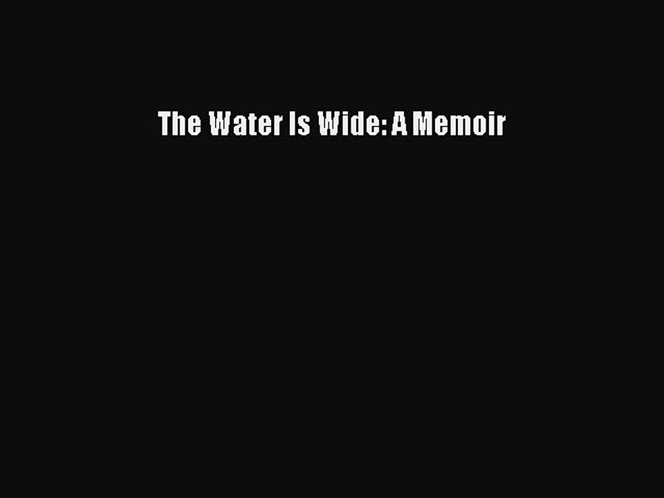 Read The Water Is Wide: A Memoir Ebook Free