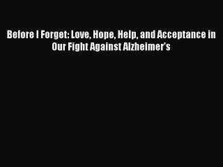 Read Before I Forget: Love Hope Help and Acceptance in Our Fight Against Alzheimer's Ebook