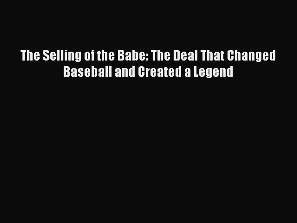 Download The Selling of the Babe: The Deal That Changed Baseball and Created a Legend Ebook