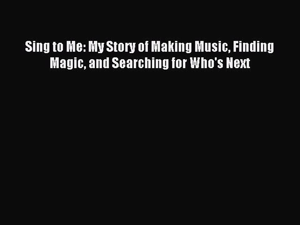 Read Sing to Me: My Story of Making Music Finding Magic and Searching for Who's Next Ebook