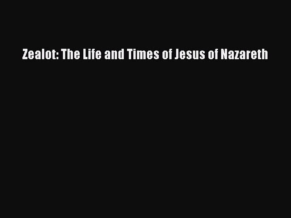 Read Zealot: The Life and Times of Jesus of Nazareth Ebook Free