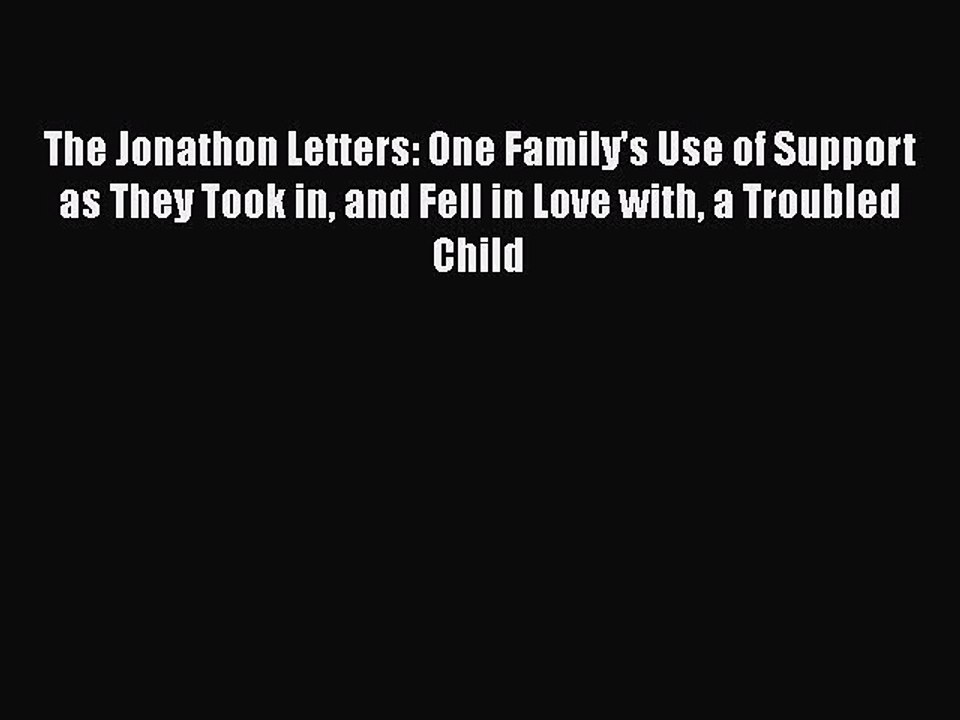 Read The Jonathon Letters: One Family's Use of Support as They Took in and Fell in Love with