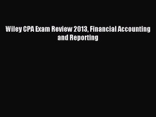 Read Wiley CPA Exam Review 2013 Financial Accounting and Reporting Ebook Free