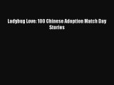 Read Ladybug Love: 100 Chinese Adoption Match Day Stories Ebook Free