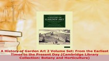 Download  A History of Garden Art 2 Volume Set From the Earliest Times to the Present Day Read Online