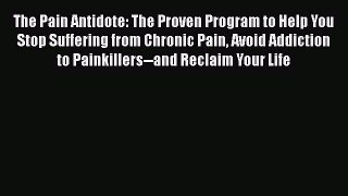 Read The Pain Antidote: The Proven Program to Help You Stop Suffering from Chronic Pain Avoid
