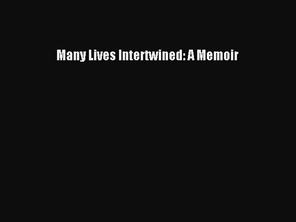 Read Many Lives Intertwined: A Memoir Ebook Free