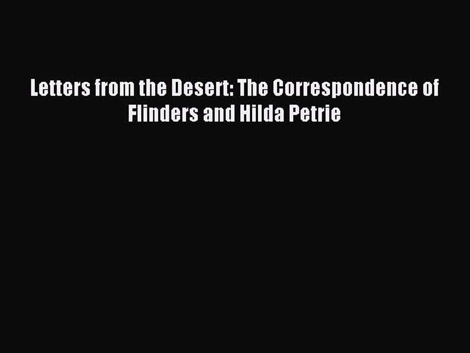 Read Letters from the Desert: The Correspondence of Flinders and Hilda Petrie PDF Free