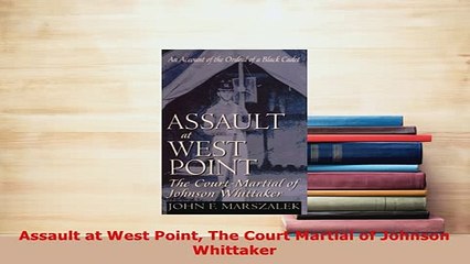 PDF  Assault at West Point The Court Martial of Johnson Whittaker PDF Full Ebook