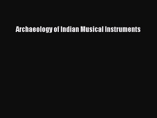 Download Archaeology of Indian Musical Instruments Ebook Free