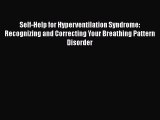 Read Self-Help for Hyperventilation Syndrome: Recognizing and Correcting Your Breathing Pattern