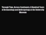 Read Through Time Across Continents: A Hundred Years of Archaeology and Anthropology at the