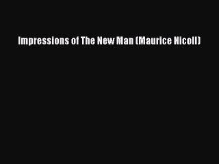 Read Impressions of The New Man (Maurice Nicoll) Ebook Online