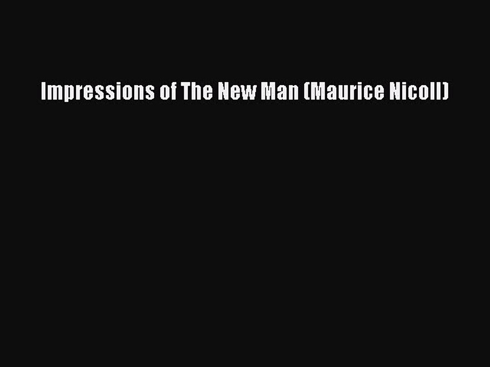 Read Impressions of The New Man (Maurice Nicoll) Ebook Online