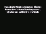 Read Preparing for Adoption: Everything Adopting Parents Need to Know About Preparations Introductions