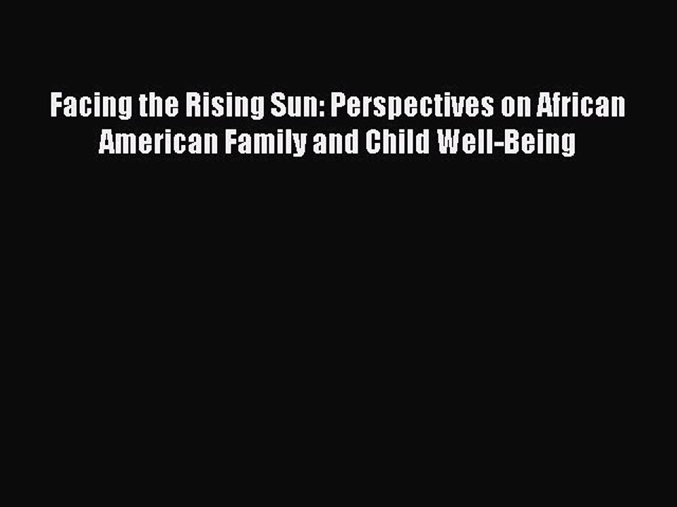 Read Facing the Rising Sun: Perspectives on African American Family and Child Well-Being Ebook