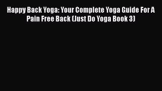 Download Happy Back Yoga: Your Complete Yoga Guide For A Pain Free Back (Just Do Yoga Book
