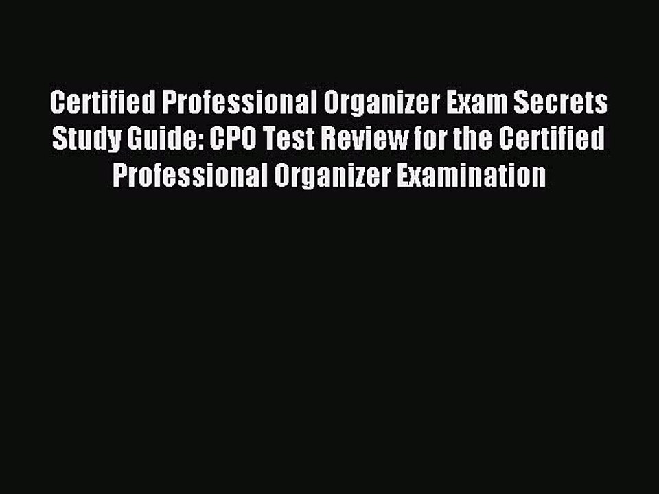 Read Certified Professional Organizer Exam Secrets Study Guide: CPO Test Review for the Certified