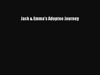 Read Jack & Emma's Adoptee Journey Ebook Free