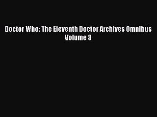 Download Doctor Who: The Eleventh Doctor Archives Omnibus Volume 3  EBook