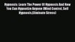 Read Hypnosis: Learn The Power Of Hypnosis And How You Can Hypnotize Anyone (Mind Control Self