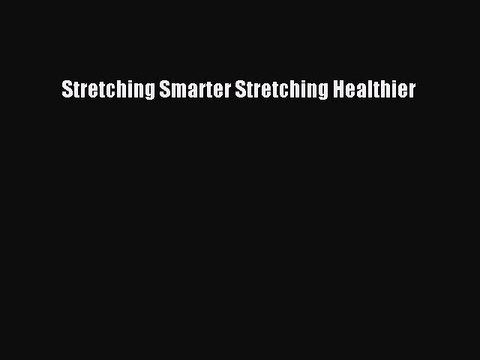 Download Stretching Smarter Stretching Healthier PDF Online
