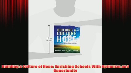 Free   Building a Culture of Hope Enriching Schools With Optimism and Opportunity Read Download