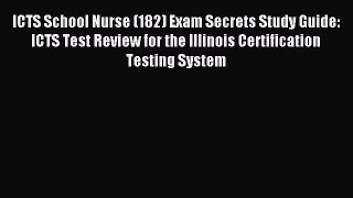Read ICTS School Nurse (182) Exam Secrets Study Guide: ICTS Test Review for the Illinois Certification