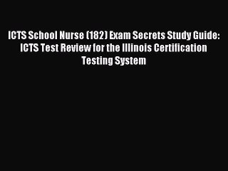 Read ICTS School Nurse (182) Exam Secrets Study Guide: ICTS Test Review for the Illinois Certification