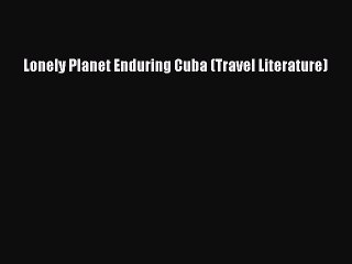 Download Lonely Planet Enduring Cuba (Travel Literature) Free Books