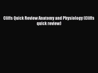 Read Cliffs Quick Review Anatomy and Physiology (Cliffs quick review) Ebook Free