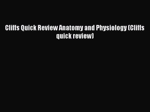 Read Cliffs Quick Review Anatomy and Physiology (Cliffs quick review) Ebook Free