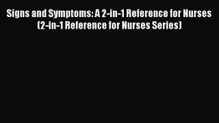 Read Signs and Symptoms: A 2-in-1 Reference for Nurses (2-in-1 Reference for Nurses Series)