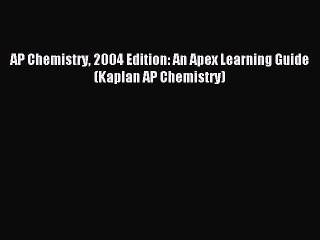 Read AP Chemistry 2004 Edition: An Apex Learning Guide (Kaplan AP Chemistry) Ebook Free