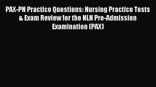Read PAX-PN Practice Questions: Nursing Practice Tests & Exam Review for the NLN Pre-Admission