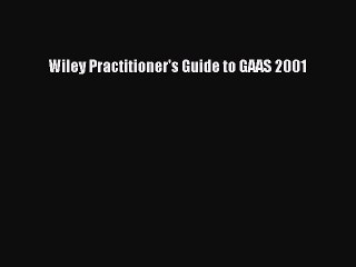 Read Wiley Practitioner's Guide to GAAS 2001 Ebook Free