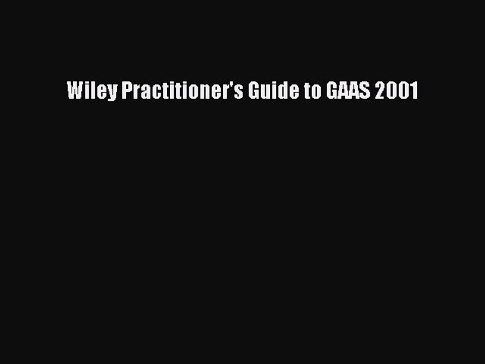 Read Wiley Practitioner's Guide to GAAS 2001 Ebook Free