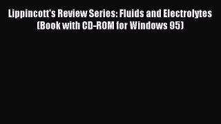 Read Lippincott's Review Series: Fluids and Electrolytes (Book with CD-ROM for Windows 95)