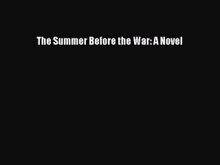 Read The Summer Before the War: A Novel Ebook Free