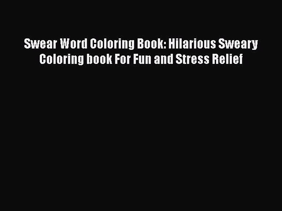Read Swear Word Coloring Book: Hilarious Sweary Coloring book For Fun and Stress Relief Ebook