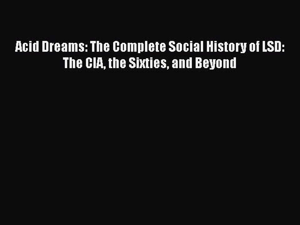 PDF Acid Dreams: The Complete Social History of LSD: The CIA the Sixties and Beyond Free Books