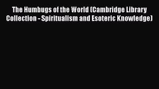 Download The Humbugs of the World (Cambridge Library Collection - Spiritualism and Esoteric