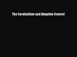 Download The Cerebellum and Adaptive Control  Read Online