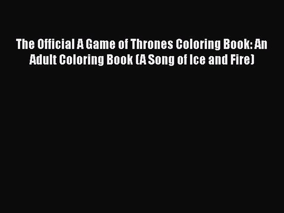Read The Official A Game of Thrones Coloring Book: An Adult Coloring Book (A Song of Ice and