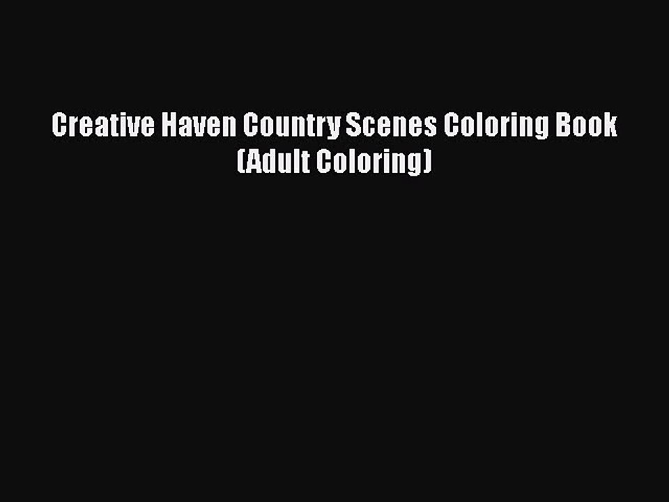 Read Creative Haven Country Scenes Coloring Book (Adult Coloring) Ebook Free