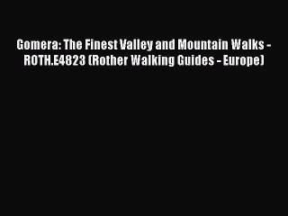 PDF Gomera: The Finest Valley and Mountain Walks - ROTH.E4823 (Rother Walking Guides - Europe)