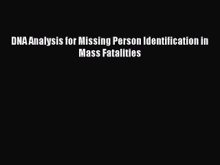Download DNA Analysis for Missing Person Identification in Mass Fatalities  Read Online
