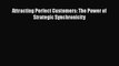 [PDF] Attracting Perfect Customers: The Power of Strategic Synchronicity [Download] Full Ebook