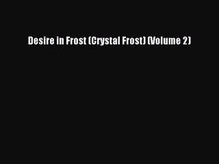 Download Desire in Frost (Crystal Frost) (Volume 2)  EBook