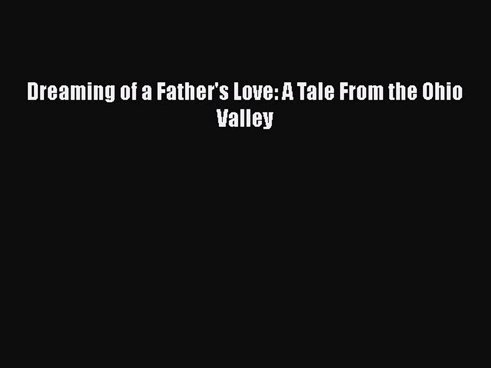 Read Dreaming of a Father's Love: A Tale From the Ohio Valley Ebook Free